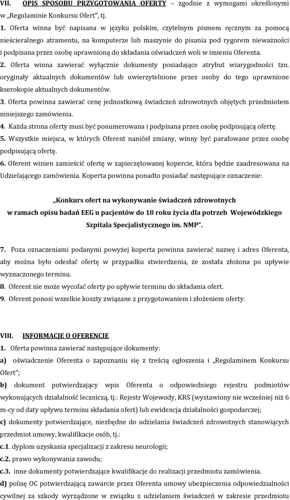 uprawnioną do składania oświadczeń woli w imieniu Oferenta. 2. Oferta winna zawierać wyłącznie dokumenty posiadające atrybut wiarygodności tzn.