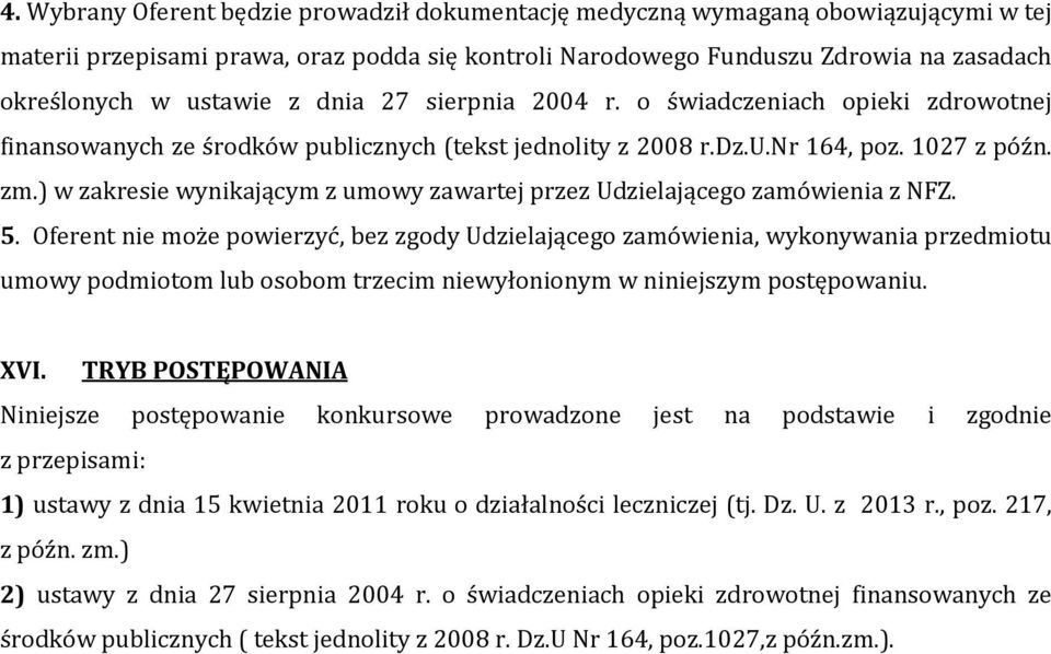 ) w zakresie wynikającym z umowy zawartej przez Udzielającego zamówienia z NFZ. 5.