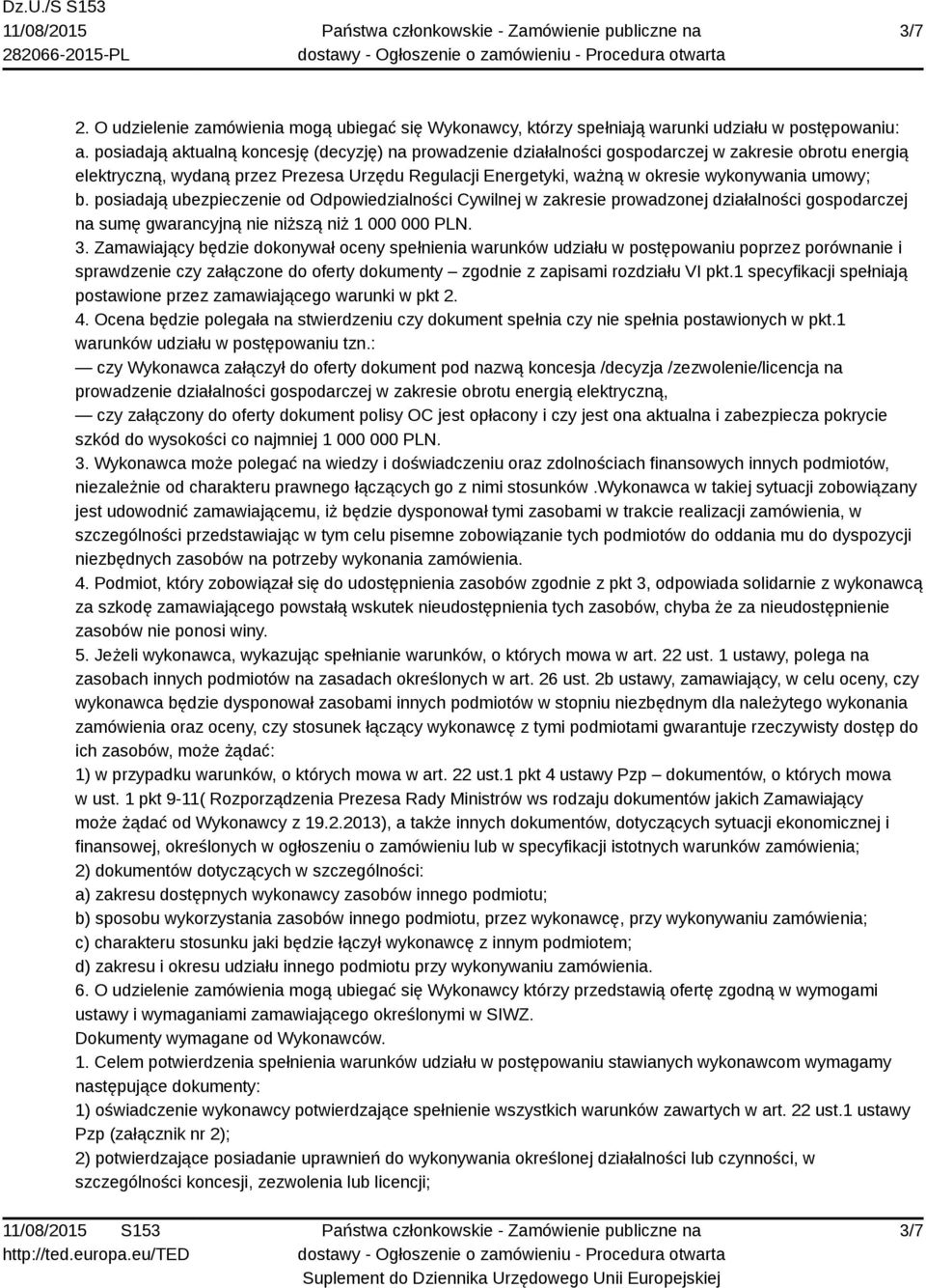 umowy; b. posiadają ubezpieczenie od Odpowiedzialności Cywilnej w zakresie prowadzonej działalności gospodarczej na sumę gwarancyjną nie niższą niż 1 000 000 PLN. 3.