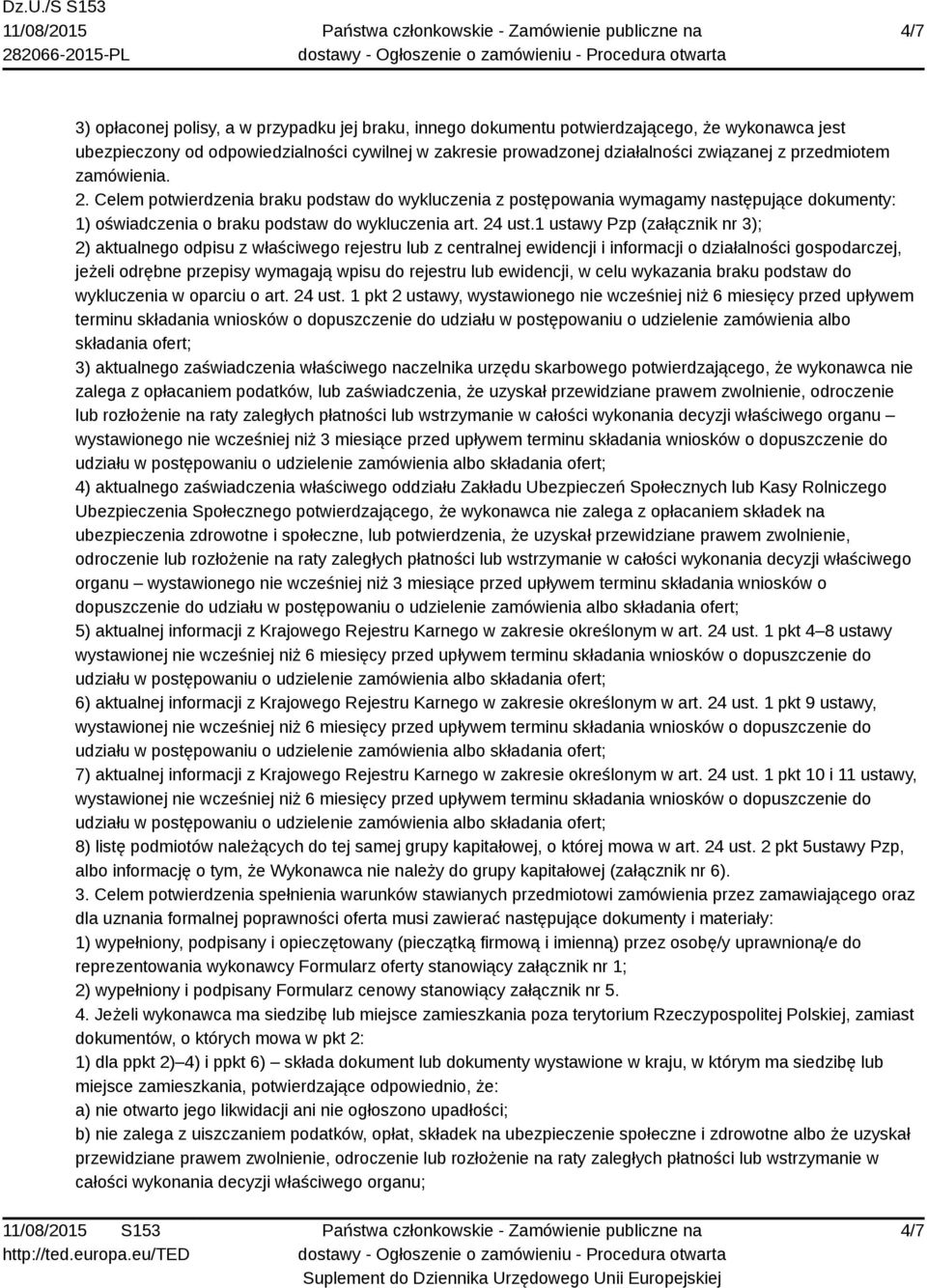 1 ustawy Pzp (załącznik nr 3); 2) aktualnego odpisu z właściwego rejestru lub z centralnej ewidencji i informacji o działalności gospodarczej, jeżeli odrębne przepisy wymagają wpisu do rejestru lub