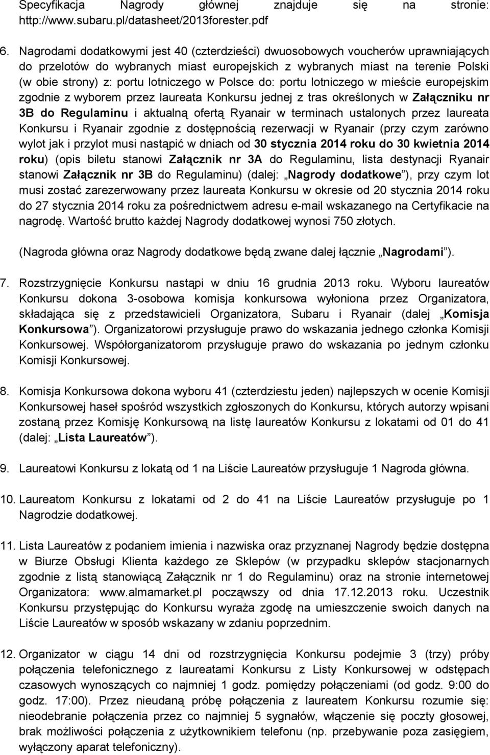 w Polsce do: portu lotniczego w mieście europejskim zgodnie z wyborem przez laureata Konkursu jednej z tras określonych w Załączniku nr 3B do Regulaminu i aktualną ofertą Ryanair w terminach