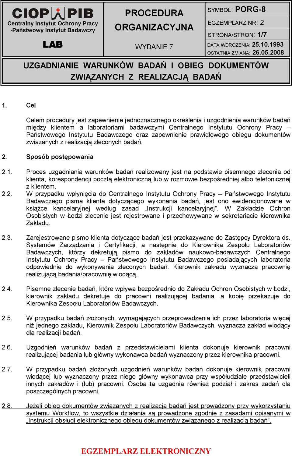 Cel Celem procedury jest zapewnienie jednoznacznego określenia i uzgodnienia warunków badań między klientem a laboratoriami badawczymi Centralnego Instytutu Ochrony Pracy Państwowego Instytutu