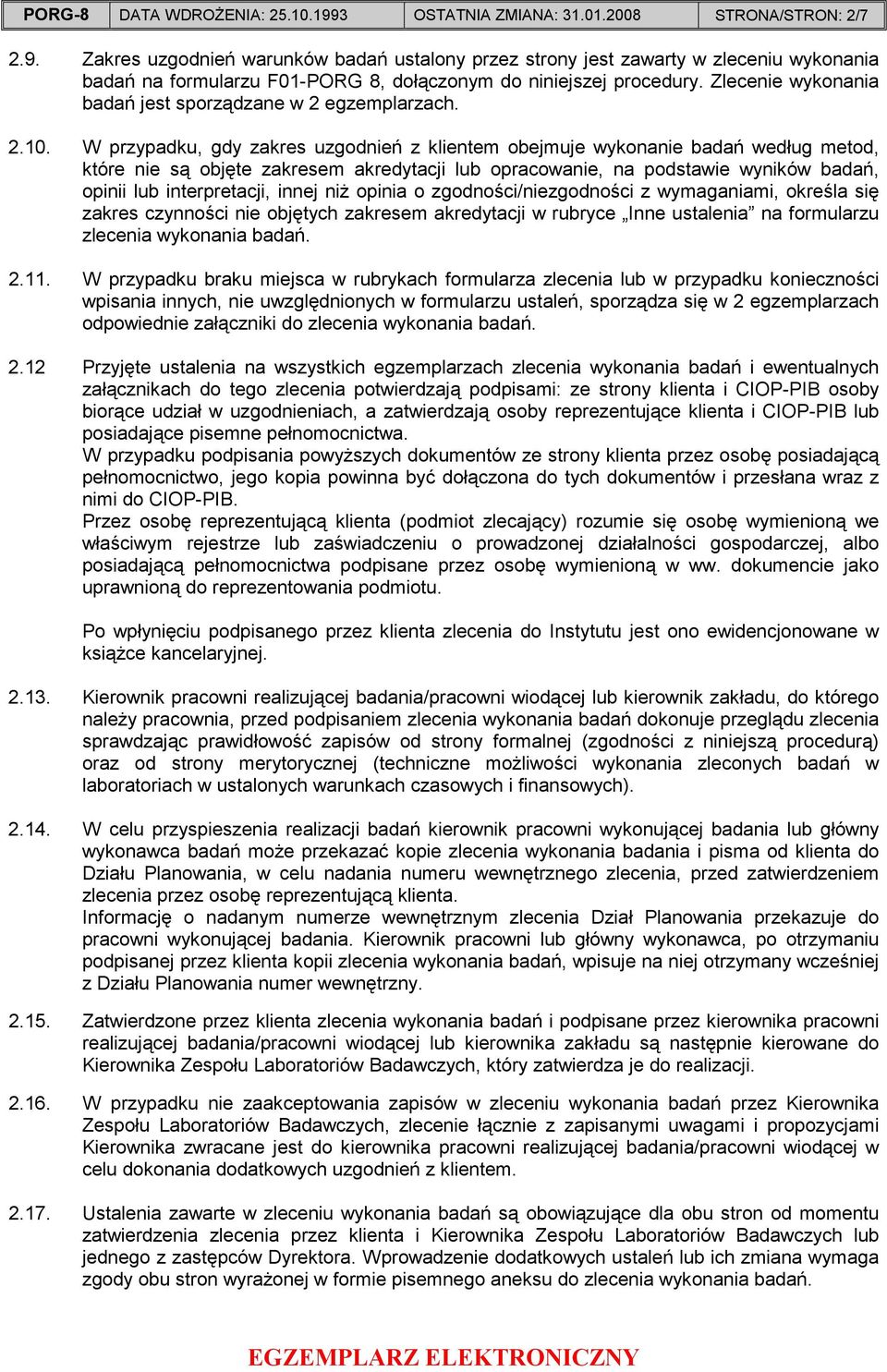 W przypadku, gdy zakres uzgodnień z klientem obejmuje wykonanie badań według metod, które nie są objęte zakresem akredytacji lub opracowanie, na podstawie wyników badań, opinii lub interpretacji,