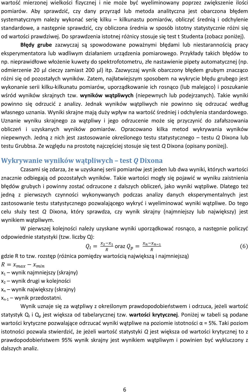 sprawdzić, czy obliczona średnia w sposób istotny statystycznie różni się od wartości prawdziwej. Do sprawdzenia istotnej różnicy stosuje się test t Studenta (zobacz poniżej).