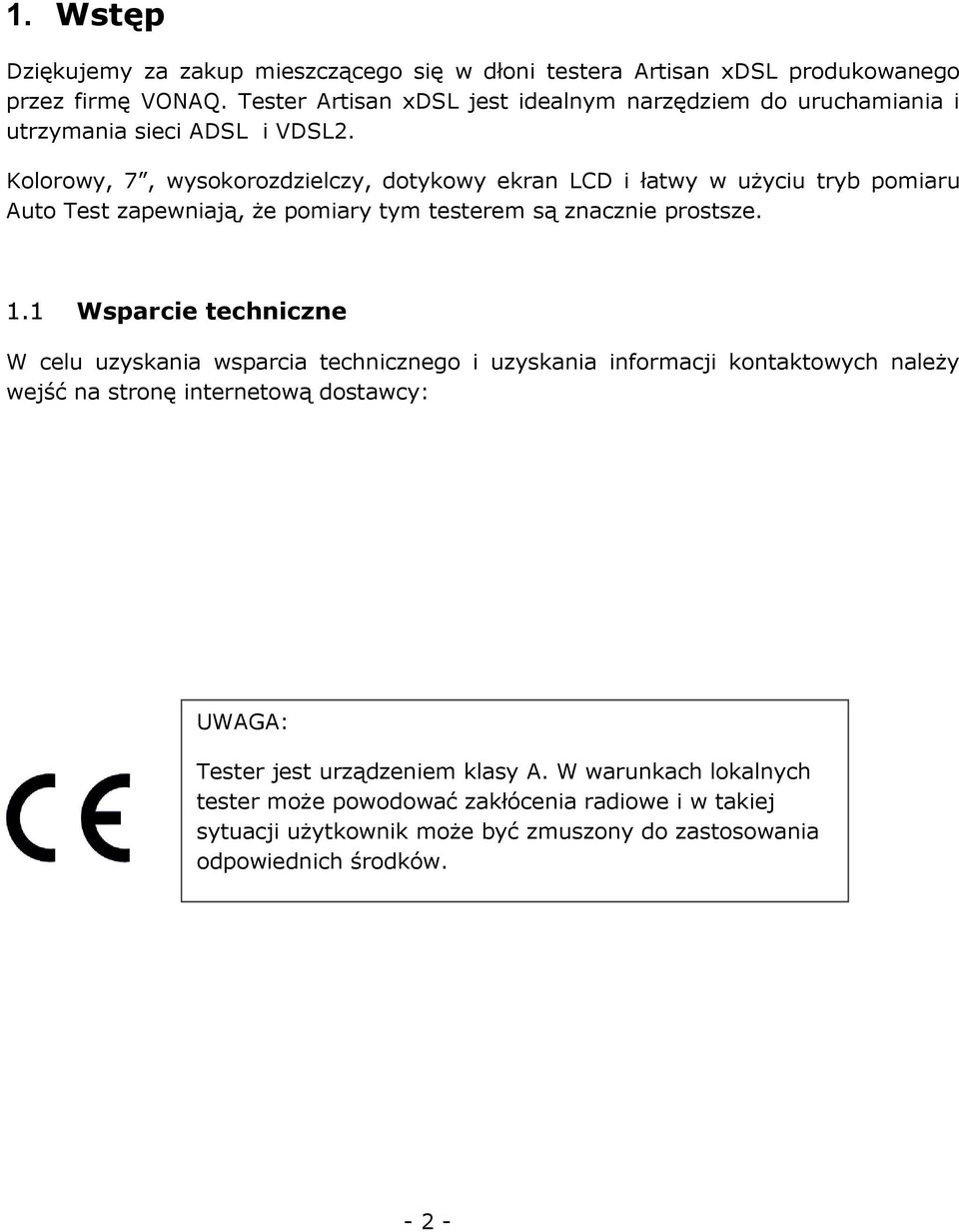 Kolorowy, 7, wysokorozdzielczy, dotykowy ekran LCD i łatwy w użyciu tryb pomiaru Auto Test zapewniają, że pomiary tym testerem są znacznie prostsze. 1.