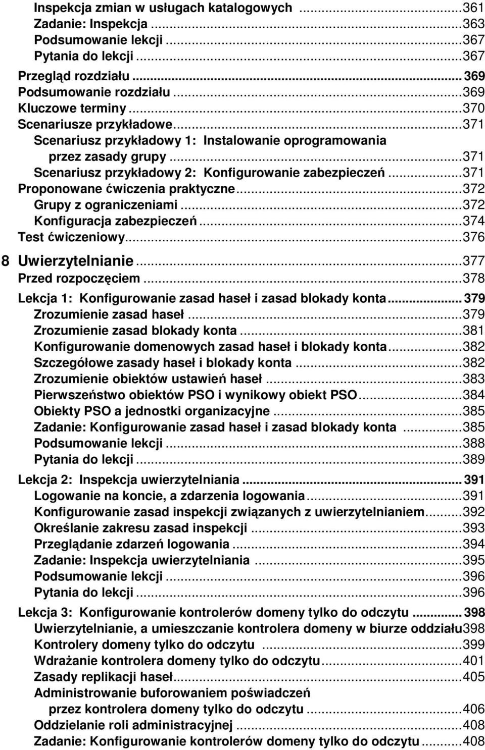 .. 371 Proponowane ćwiczenia praktyczne... 372 Grupy z ograniczeniami... 372 Konfiguracja zabezpieczeń... 374 Test ćwiczeniowy... 376 8 Uwierzytelnianie... 377 Przed rozpoczęciem.