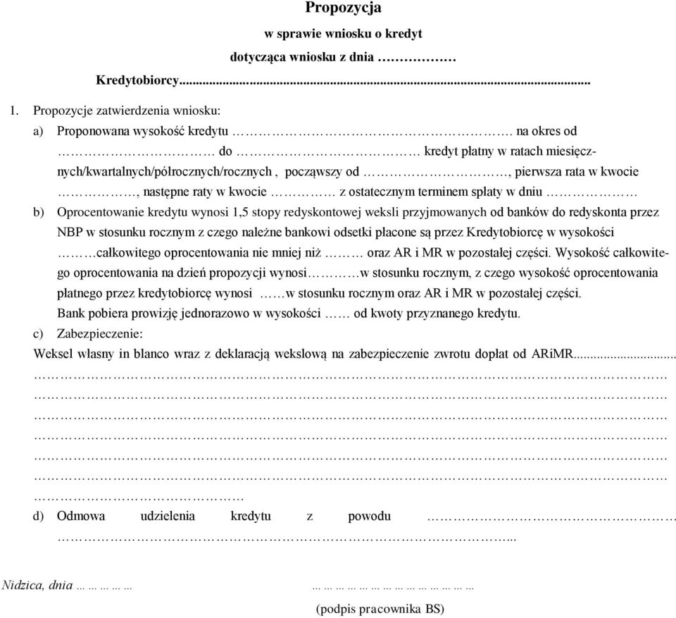 Oprocentowanie kredytu wynosi 1,5 stopy redyskontowej weksli przyjmowanych od banków do redyskonta przez NBP w stosunku rocznym z czego należne bankowi odsetki płacone są przez Kredytobiorcę w