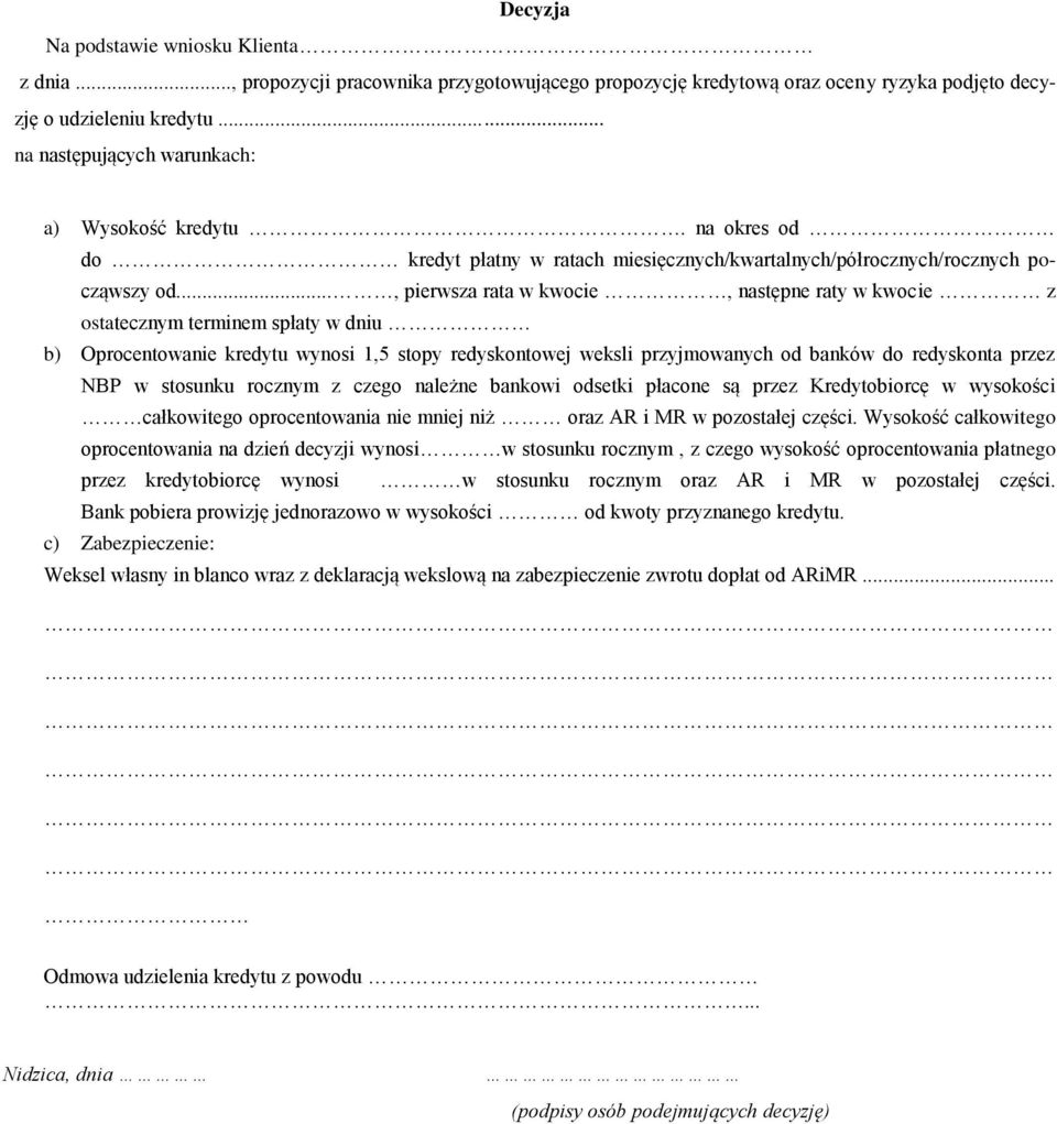 .., pierwsza rata w kwocie, następne raty w kwocie z ostatecznym terminem spłaty w dniu b) Oprocentowanie kredytu wynosi 1,5 stopy redyskontowej weksli przyjmowanych od banków do redyskonta przez NBP