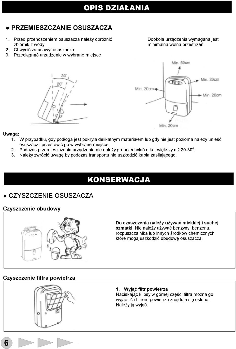 W przypadku, gdy podłoga jest pokryta delikatnym materiałem lub gdy nie jest pozioma należy unieść osuszacz i przestawić go w wybrane miejsce. 2.
