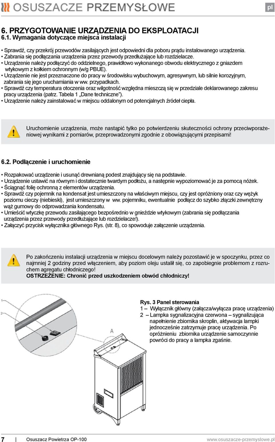 Urządzenie należy podłączyć do oddzielnego, prawidłowo wykonanego obwodu elektrycznego z gniazdem wtykowym z kołkiem ochronnym (w/g PBUE).