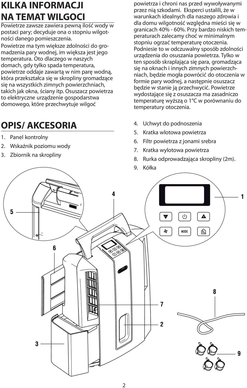 Oto dlaczego w naszych domach, gdy tylko spada temperatura, powietrze oddaje zawartą w nim parę wodną, która przekształca się w skropliny gromadzące się na wszystkich zimnych powierzchniach, takich
