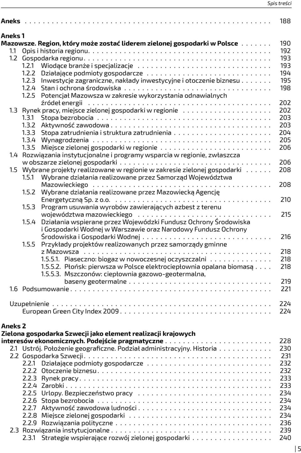3 Rynek pracy, miejsce zielonej gospodarki w regionie 202 1.3.1 Stopa bezrobocia 203 1.3.2 Aktywność zawodowa 203 1.3.3 Stopa zatrudnienia i struktura zatrudnienia 204 1.3.4 Wynagrodzenia 205 1.3.5 Miejsce zielonej gospodarki w regionie 206 1.