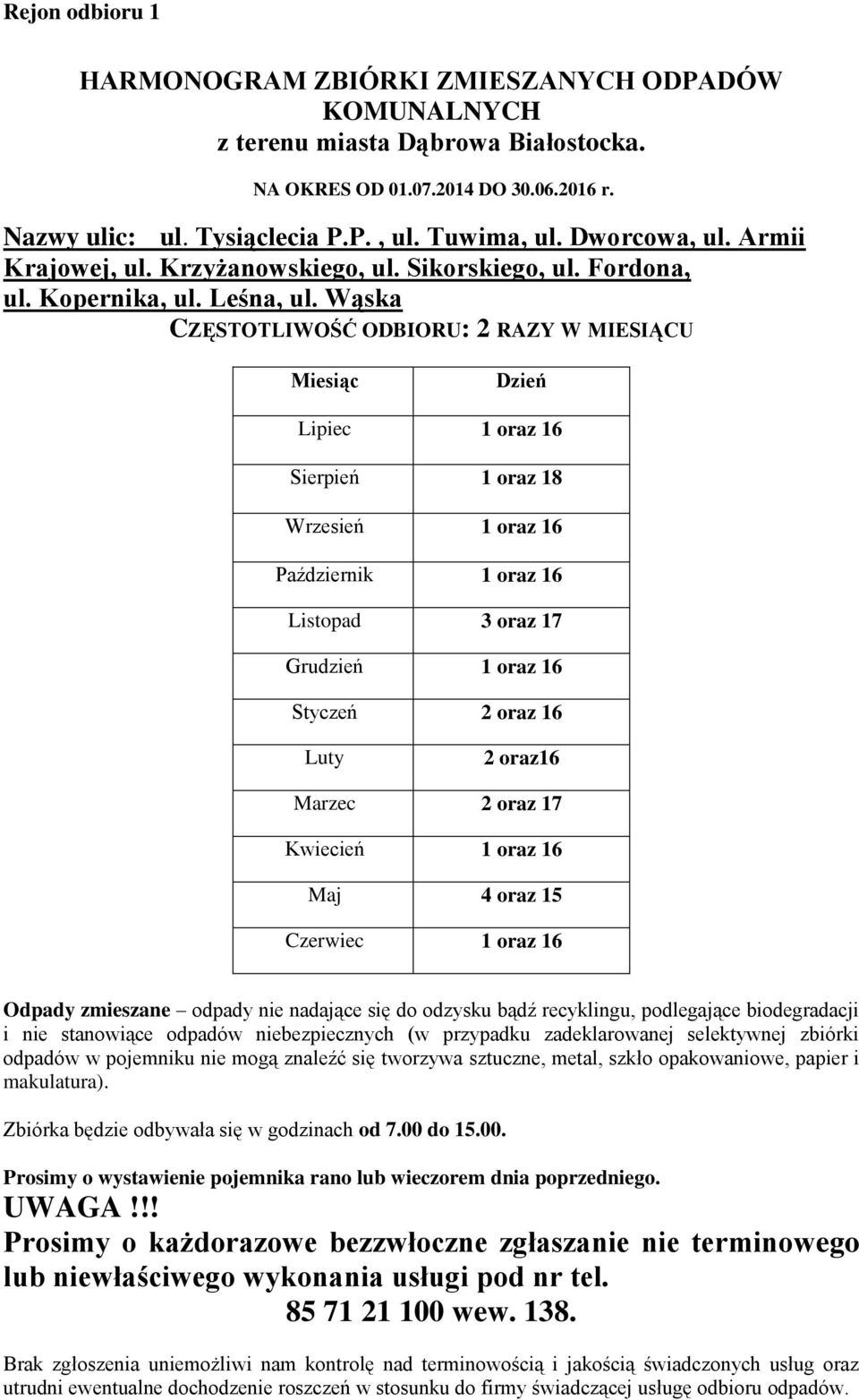 Wąska CZĘSTOTLIWOŚĆ ODBIORU: 2 RAZY W MIESIĄCU Dzień Lipiec 1 oraz 16 Sierpień 1 oraz 18 Wrzesień 1 oraz 16 Październik 1 oraz 16 Listopad 3 oraz 17 Grudzień 1 oraz 16 Styczeń 2 oraz 16 Luty 2 oraz16