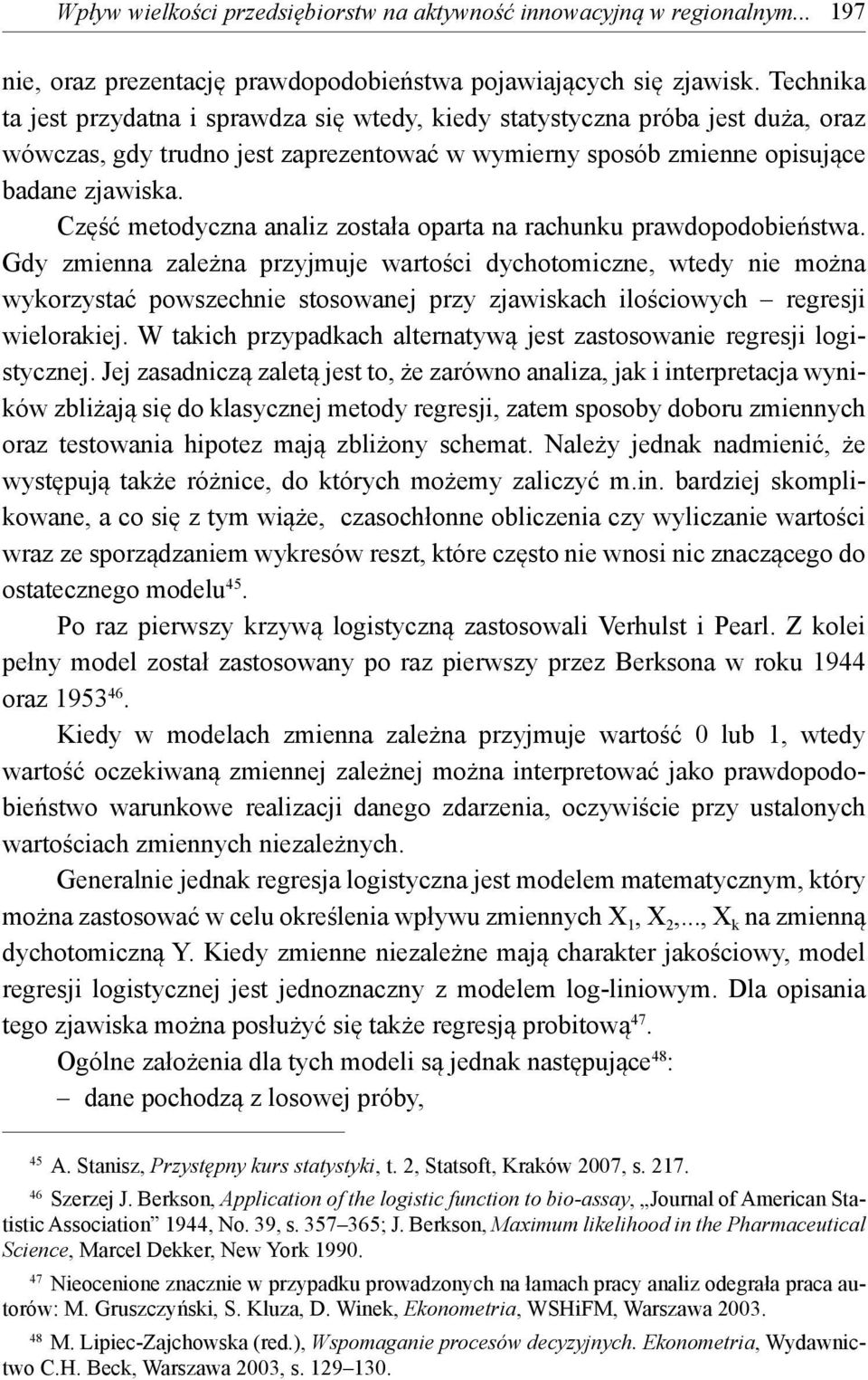 Część metodyczna analiz została oparta na rachunku prawdopodobieństwa.