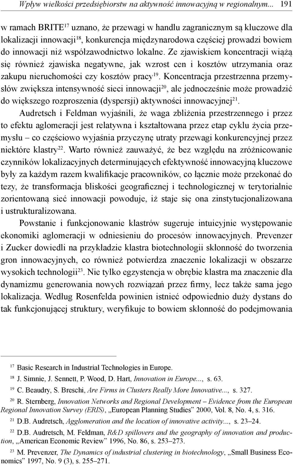 lokalne. Ze zjawiskiem koncentracji wiążą się również zjawiska negatywne, jak wzrost cen i kosztów utrzymania oraz zakupu nieruchomości czy kosztów pracy 19.