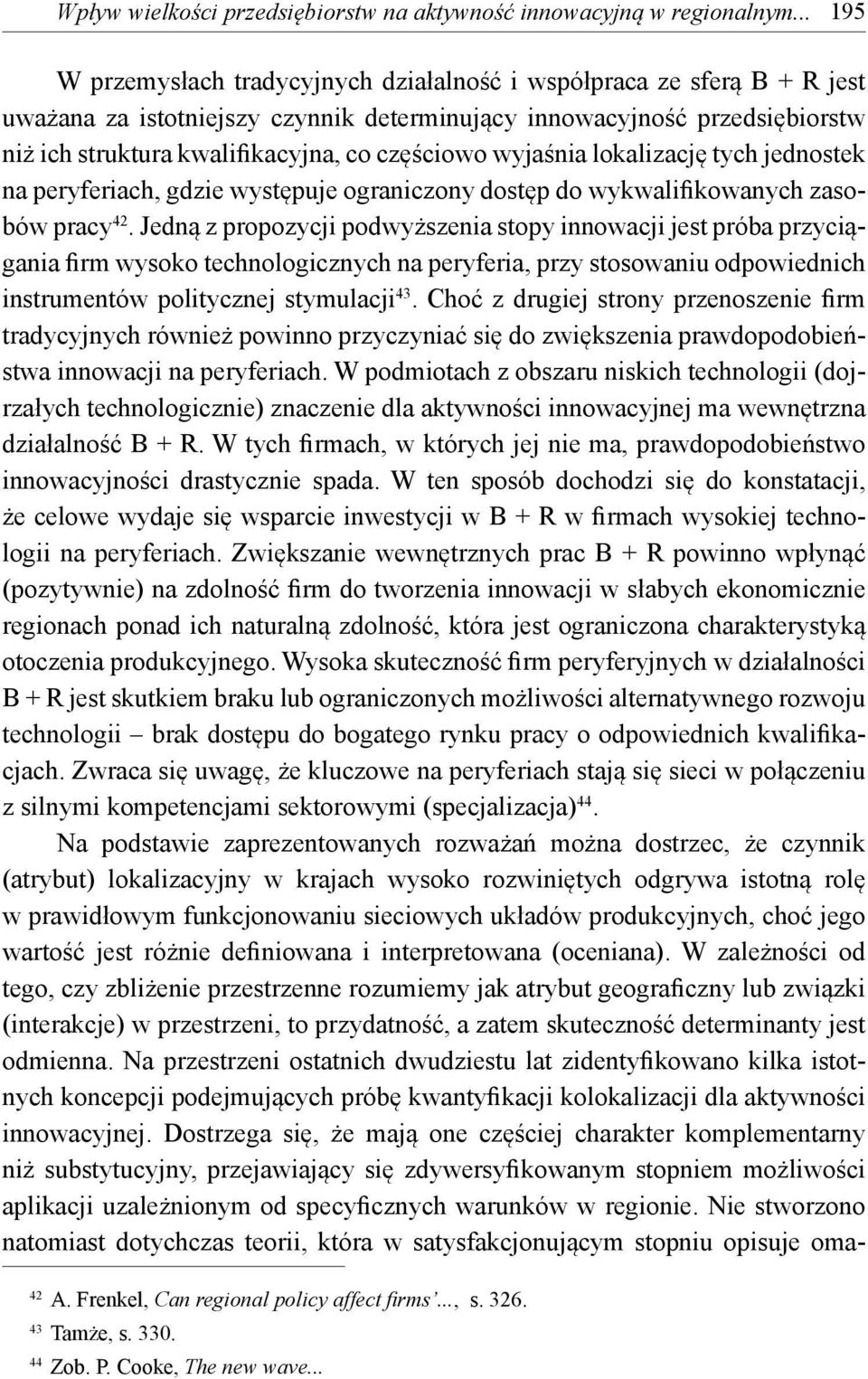 częściowo wyjaśnia lokalizację tych jednostek na peryferiach, gdzie występuje ograniczony dostęp do wykwalifikowanych zasobów pracy 42.
