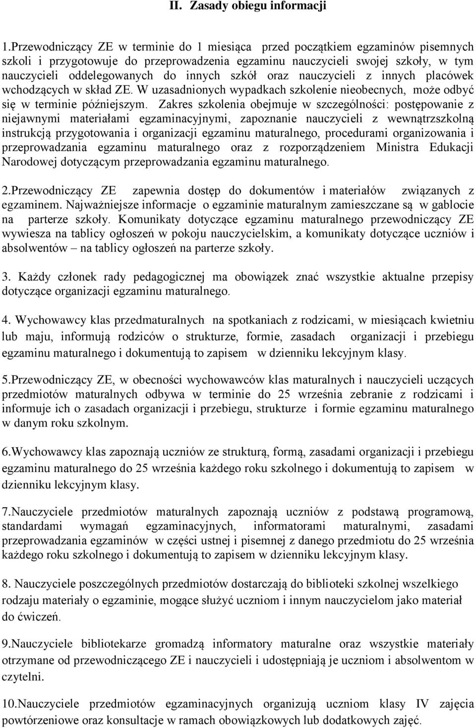 szkół oraz nauczycieli z innych placówek wchodzących w skład ZE. W uzasadnionych wypadkach szkolenie nieobecnych, może odbyć się w terminie późniejszym.
