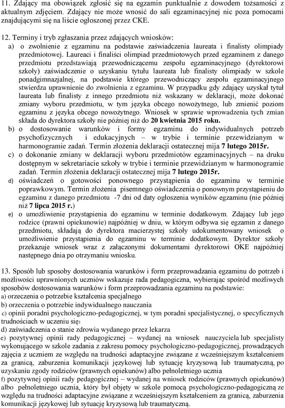 Terminy i tryb zgłaszania przez zdających wniosków: a) o zwolnienie z egzaminu na podstawie zaświadczenia laureata i finalisty olimpiady przedmiotowej.
