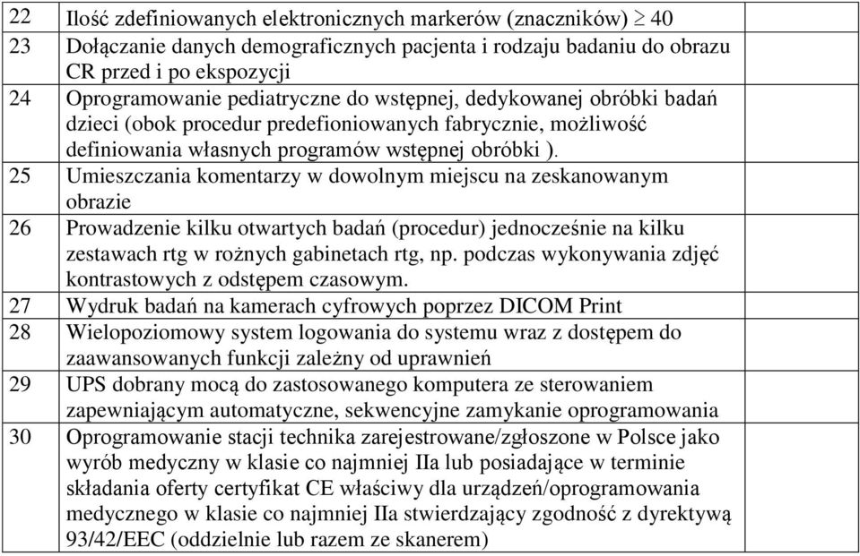 25 Umieszczania komentarzy w dowolnym miejscu na zeskanowanym obrazie 26 Prowadzenie kilku otwartych badań (procedur) jednocześnie na kilku zestawach rtg w rożnych gabinetach rtg, np.