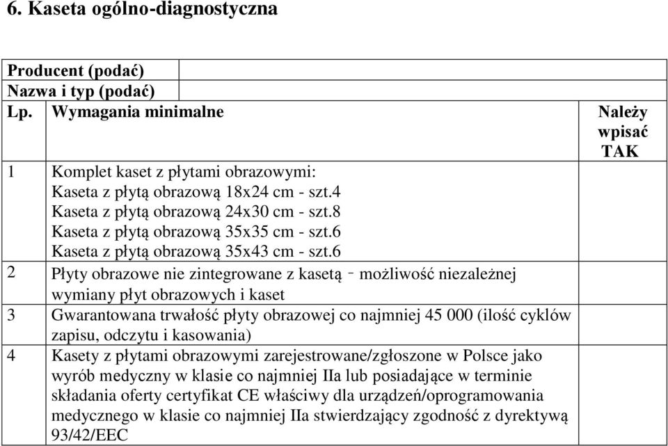 6 2 Płyty obrazowe nie zintegrowane z kasetą możliwość niezależnej wymiany płyt obrazowych i kaset 3 Gwarantowana trwałość płyty obrazowej co najmniej 45 000 (ilość cyklów