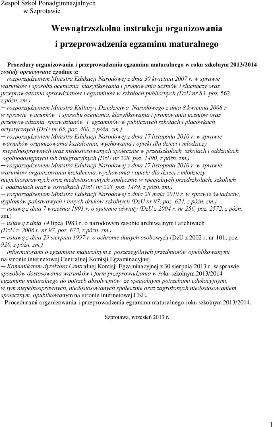 w sprawie warunków i sposobu oceniania, klasyfikowania i promowania uczniów i słuchaczy oraz przeprowadzania sprawdzianów i egzaminów w szkołach publicznych (DzU nr 83, poz. 562, z późn. zm.