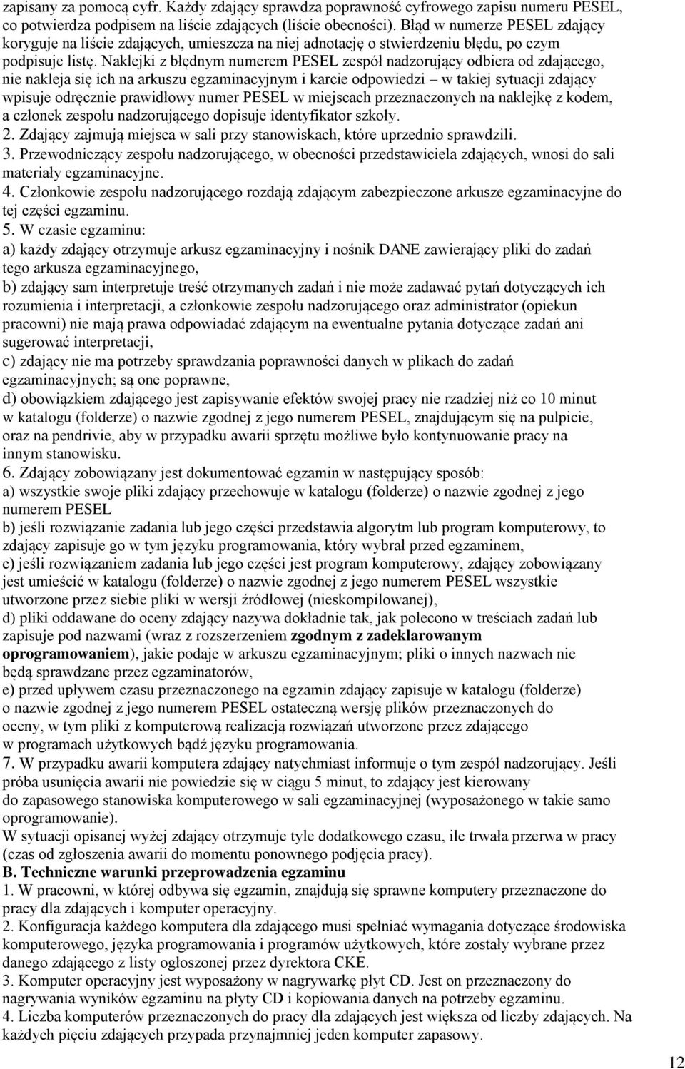 Naklejki z błędnym numerem PESEL zespół nadzorujący odbiera od zdającego, nie nakleja się ich na arkuszu egzaminacyjnym i karcie odpowiedzi w takiej sytuacji zdający wpisuje odręcznie prawidłowy