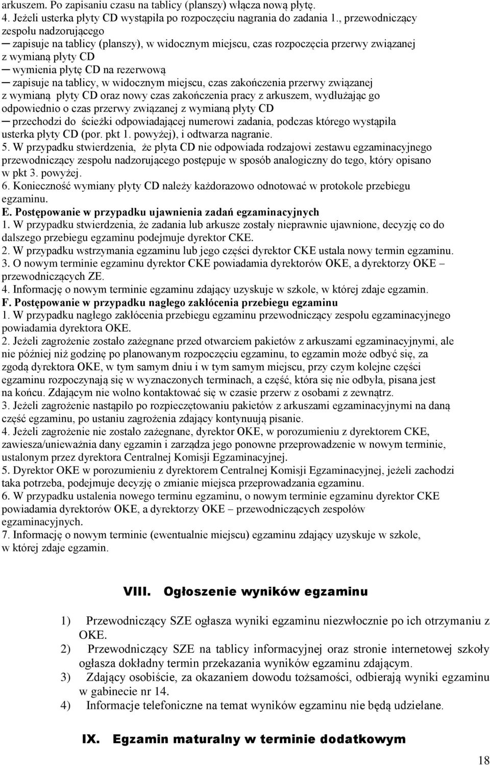 widocznym miejscu, czas zakończenia przerwy związanej z wymianą płyty CD oraz nowy czas zakończenia pracy z arkuszem, wydłużając go odpowiednio o czas przerwy związanej z wymianą płyty CD przechodzi