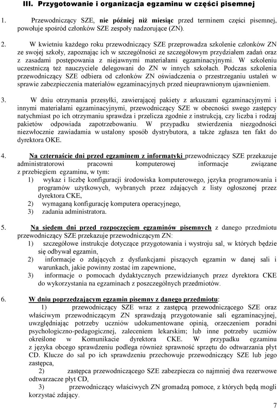 niejawnymi materiałami egzaminacyjnymi. W szkoleniu uczestniczą też nauczyciele delegowani do ZN w innych szkołach.