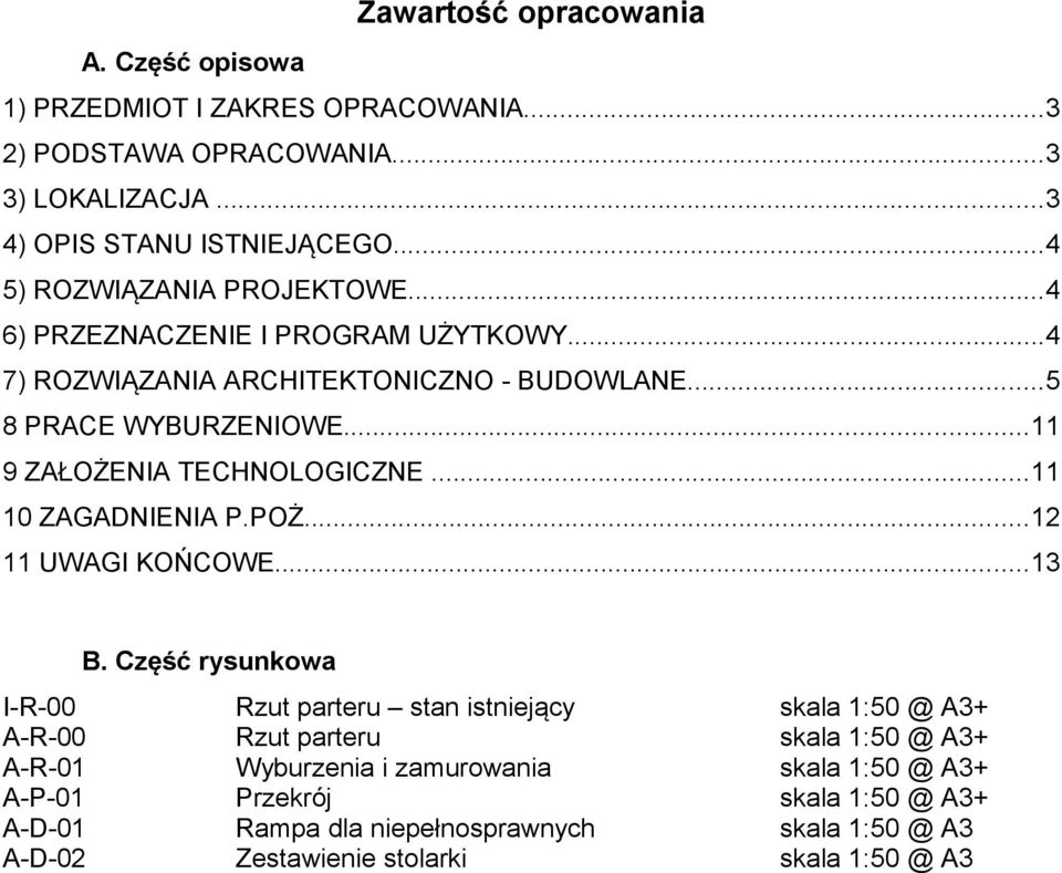 ..11 9 ZAŁOŻENIA TECHNOLOGICZNE...11 10 ZAGADNIENIA P.POŻ...12 11 UWAGI KOŃCOWE...13 B.