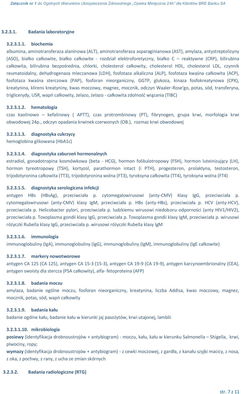 biochemia albumina, aminotransferaza alaninowa (ALT), aminotransferaza asparaginianowa (AST), amylaza, antystreptolizyny (ASO), białko całkowite, białko całkowite - rozdział elektroforetyczny, białko