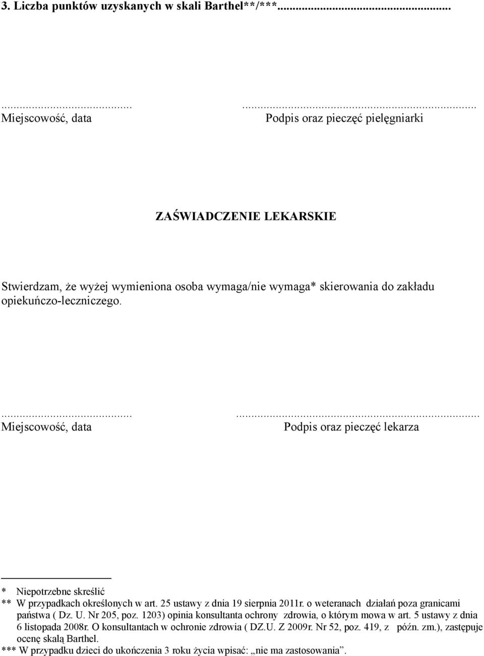 ...... Miejscowość, data Podpis oraz pieczęć lekarza * Niepotrzebne skreślić ** W przypadkach określonych w art. 25 ustawy z dnia 19 sierpnia 2011r.