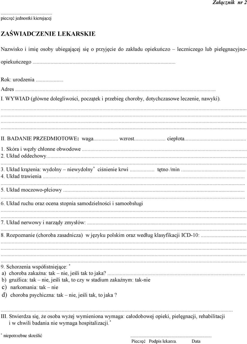 Skóra i węzły chłonne obwodowe... 2. Układ oddechowy... 3. Układ krążenia: wydolny niewydolny * ciśnienie krwi... tętno /min... 4. Układ trawienia...... 5. Układ moczowo-płciowy...... 6.