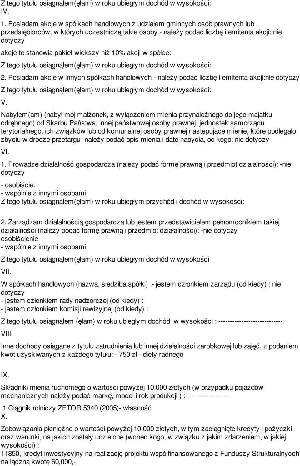 większy niż 10% akcji w spółce: 2. Posiadam akcje w innych spółkach handlowych - należy podać liczbę i emitenta akcji:nie V.