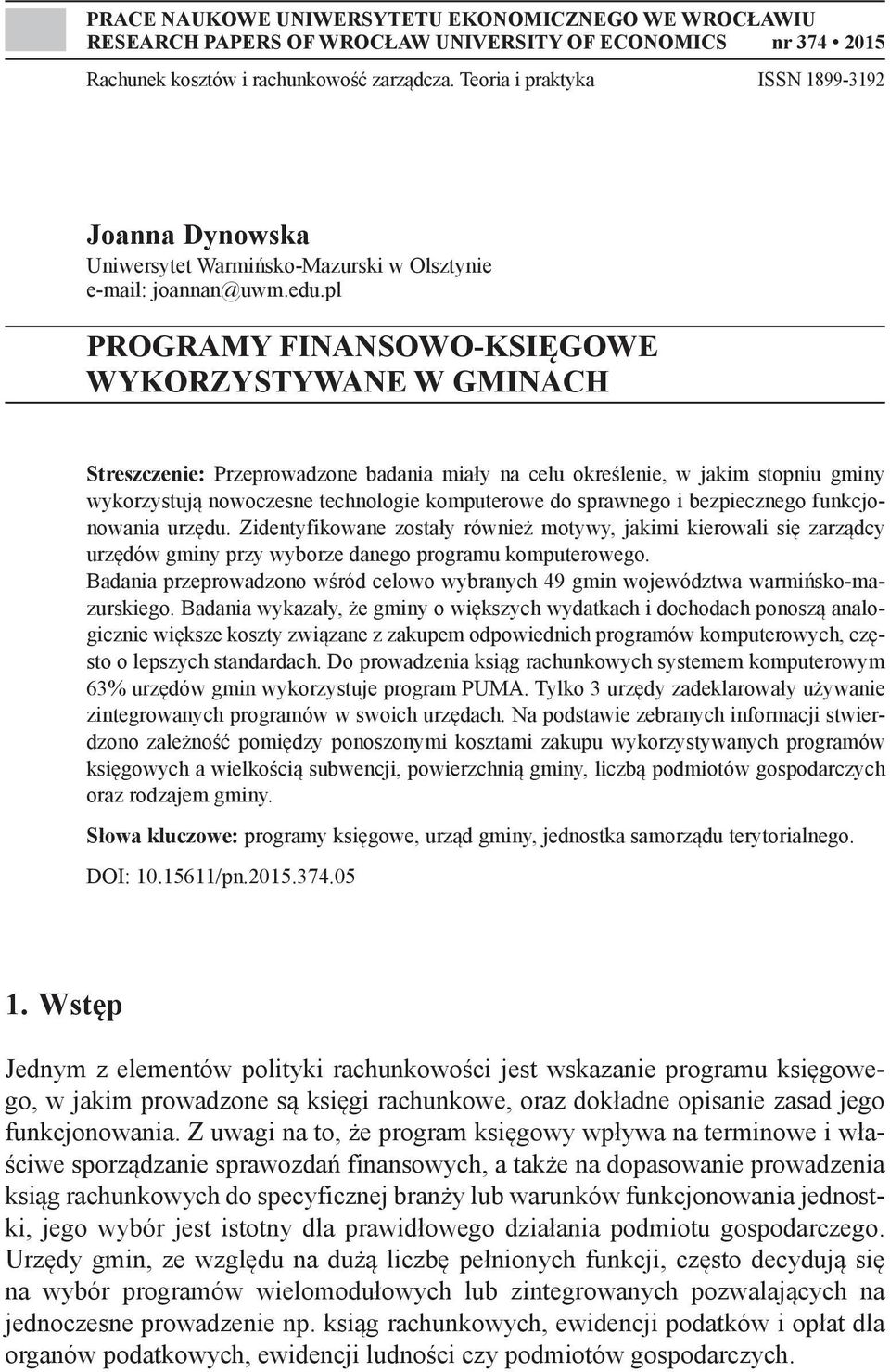 pl PROGRAMY FINANSOWO-KSIĘGOWE WYKORZYSTYWANE W GMINACH Streszczenie: Przeprowadzone badania miały na celu określenie, w jakim stopniu gminy wykorzystują nowoczesne technologie komputerowe do