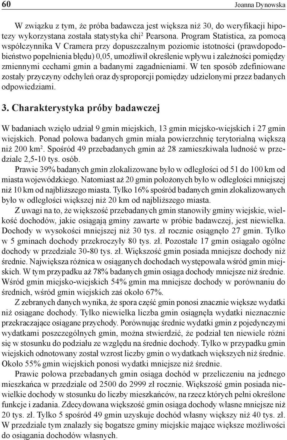 cechami gmin a badanymi zagadnieniami. W ten sposób zdefiniowane zostały przyczyny odchyleń oraz dysproporcji pomiędzy udzielonymi przez badanych odpowiedziami. 3.