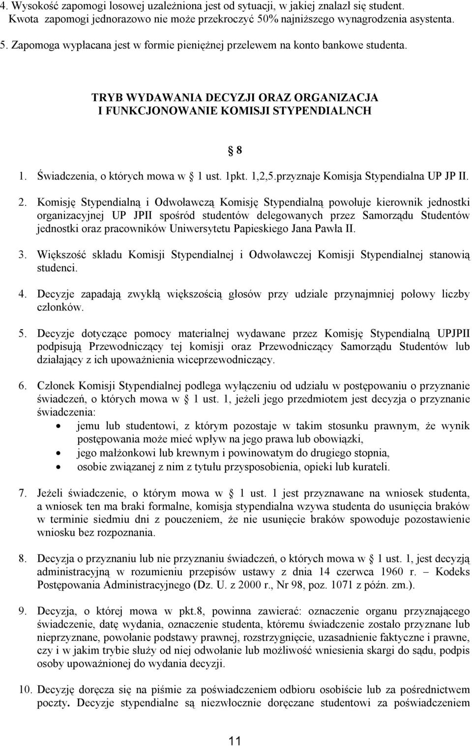 TRYB WYDAWANIA DECYZJI ORAZ ORGANIZACJA I FUNKCJONOWANIE KOMISJI STYPENDIALNCH 8 1. Świadczenia, o których mowa w 1 ust. 1pkt. 1,2,5.przyznaje Komisja Stypendialna UP JP II. 2.
