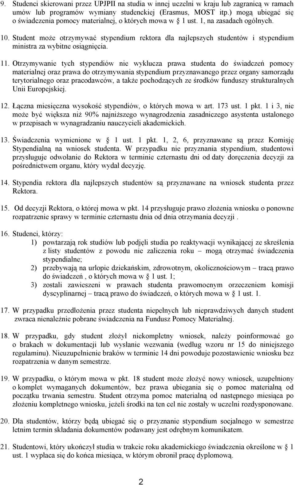 Student może otrzymywać stypendium rektora dla najlepszych studentów i stypendium ministra za wybitne osiągnięcia. 11.