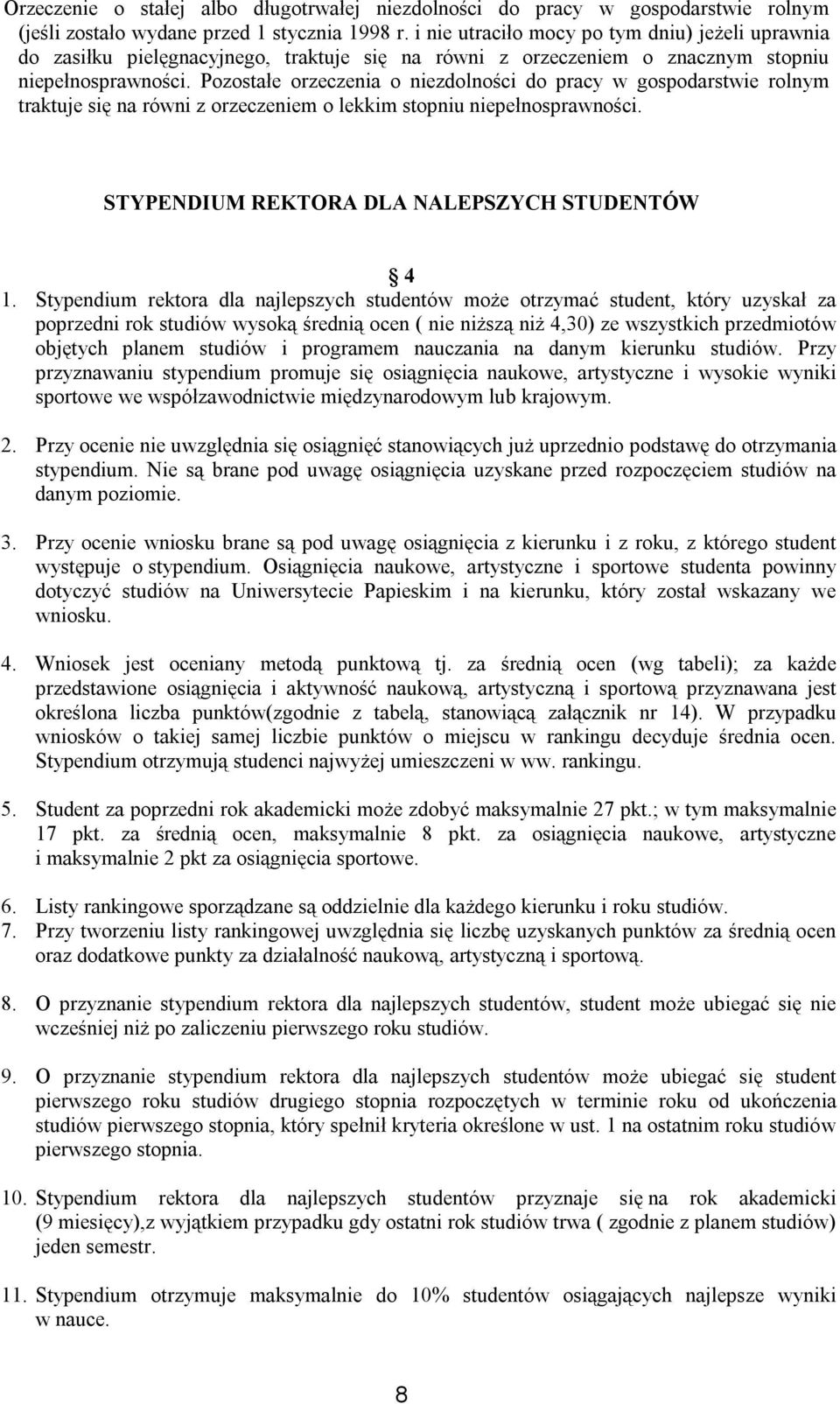 Pozostałe orzeczenia o niezdolności do pracy w gospodarstwie rolnym traktuje się na równi z orzeczeniem o lekkim stopniu niepełnosprawności. STYPENDIUM REKTORA DLA NALEPSZYCH STUDENTÓW 4 1.