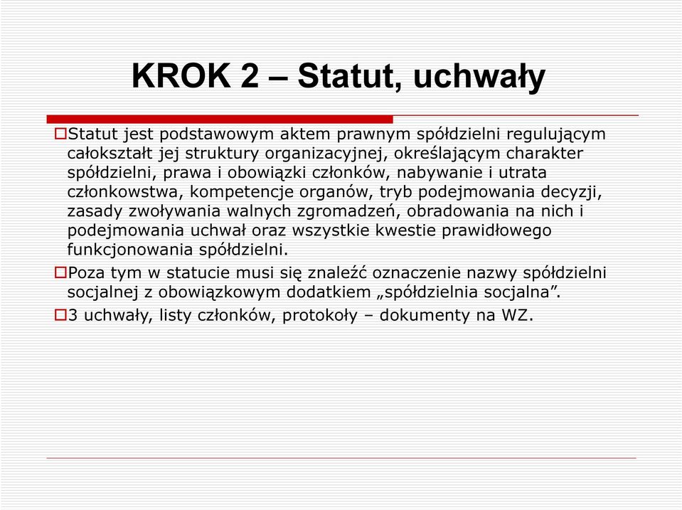 zwoływania walnych zgromadzeń, obradowania na nich i podejmowania uchwał oraz wszystkie kwestie prawidłowego funkcjonowania spółdzielni.