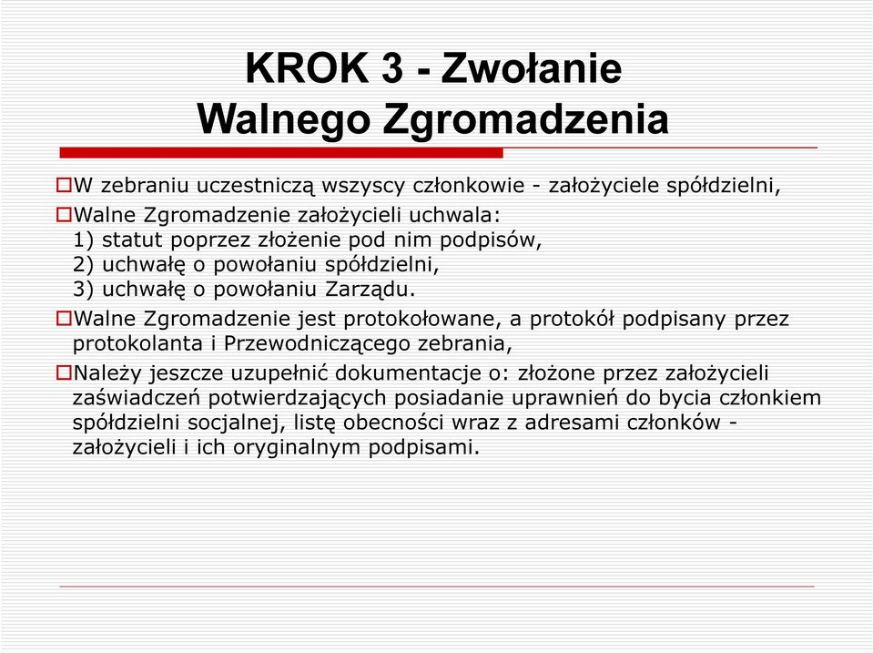 Walne Zgromadzenie jest protokołowane, a protokół podpisany przez protokolanta i Przewodniczącego zebrania, Należy jeszcze uzupełnić dokumentacje o: