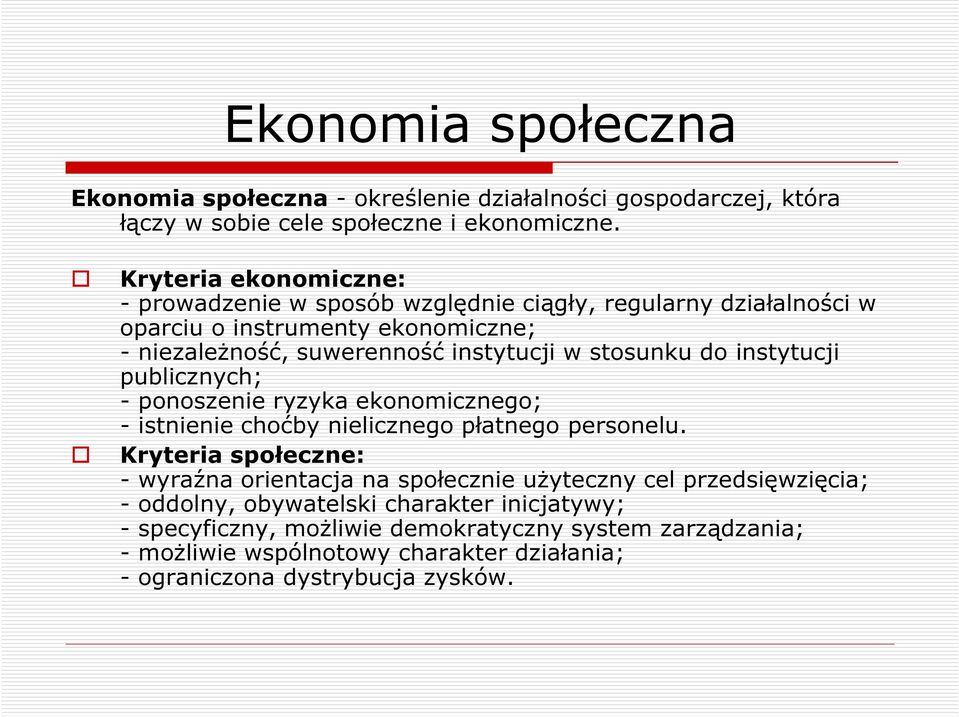 stosunku do instytucji publicznych; - ponoszenie ryzyka ekonomicznego; - istnienie choćby nielicznego płatnego personelu.