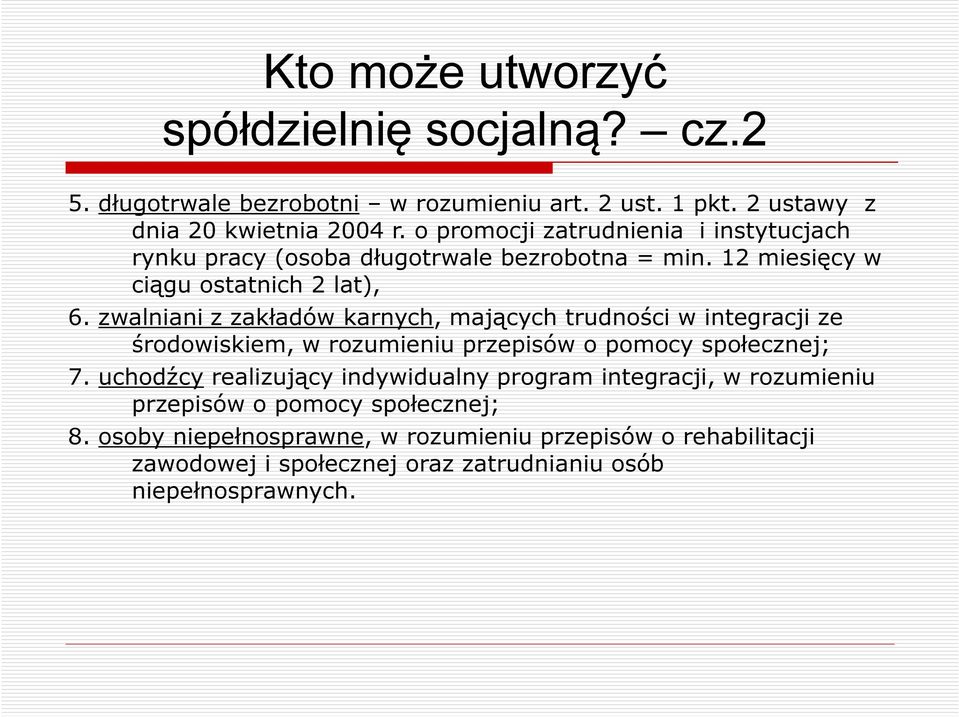 zwalniani z zakładów karnych, mających trudności w integracji ze środowiskiem, w rozumieniu przepisów o pomocy społecznej; 7.