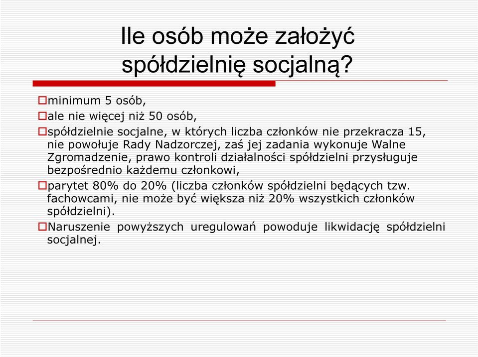 Nadzorczej, zaś jej zadania wykonuje Walne Zgromadzenie, prawo kontroli działalności spółdzielni przysługuje bezpośrednio każdemu