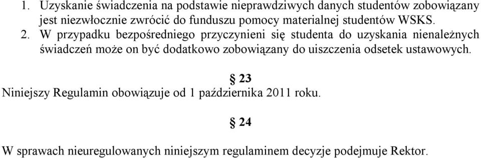 W przypadku bezpośredniego przyczynieni się studenta do uzyskania nienależnych świadczeń może on być dodatkowo