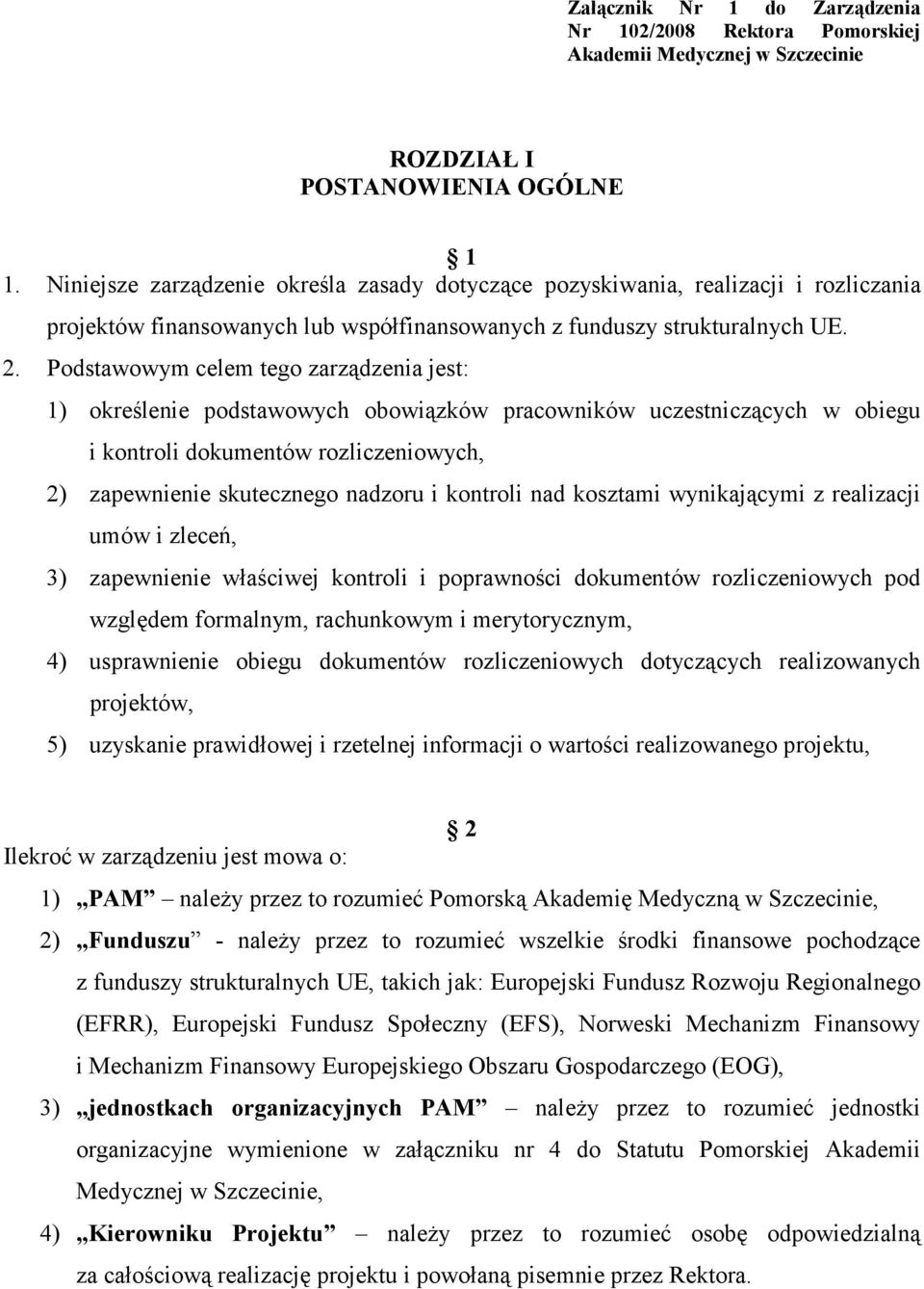 Podstawowym celem tego zarządzenia jest: 1) określenie podstawowych obowiązków pracowników uczestniczących w obiegu i kontroli dokumentów rozliczeniowych, 2) zapewnienie skutecznego nadzoru i