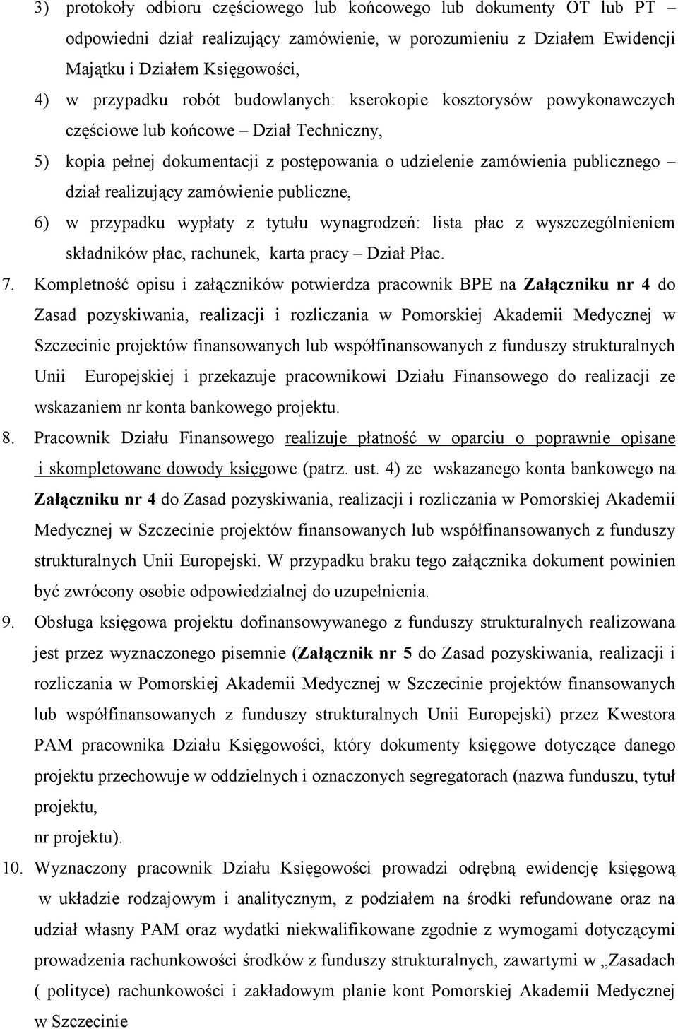 publiczne, 6) w przypadku wypłaty z tytułu wynagrodzeń: lista płac z wyszczególnieniem składników płac, rachunek, karta pracy Dział Płac. 7.