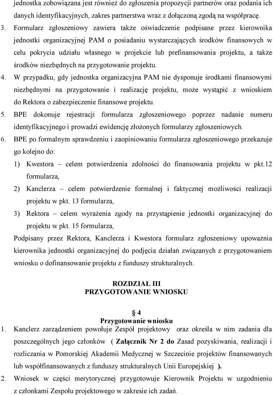 lub prefinansowania projektu, a także środków niezbędnych na przygotowanie projektu. 4.