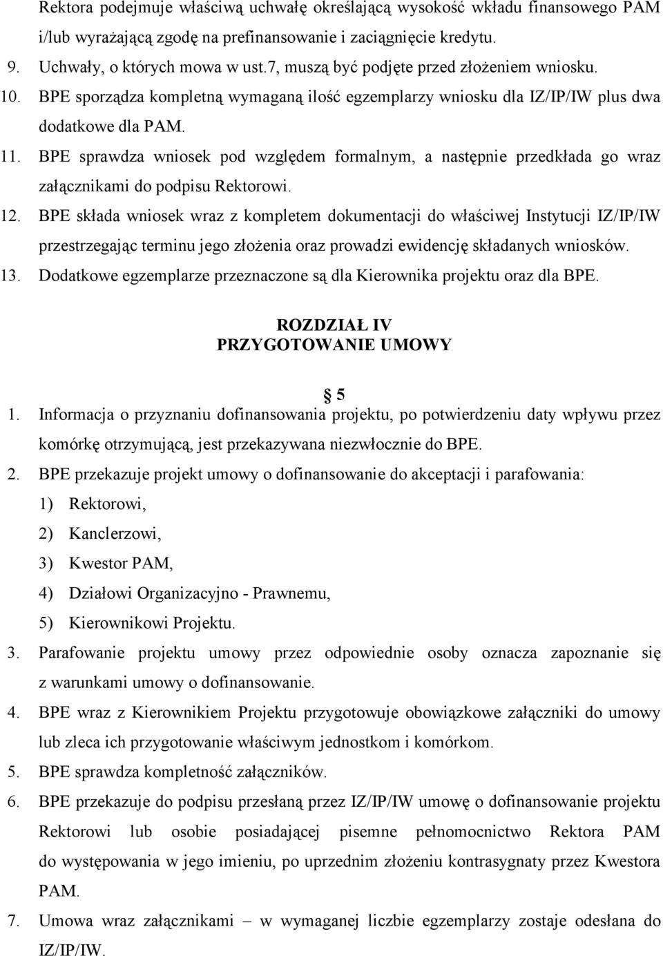 BPE sprawdza wniosek pod względem formalnym, a następnie przedkłada go wraz załącznikami do podpisu Rektorowi. 12.