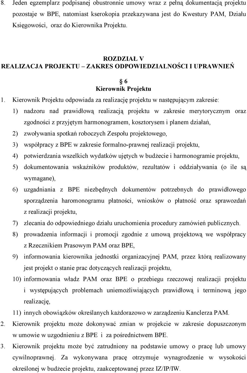 Kierownik Projektu odpowiada za realizację projektu w następującym zakresie: 1) nadzoru nad prawidłową realizacją projektu w zakresie merytorycznym oraz zgodności z przyjętym harmonogramem,