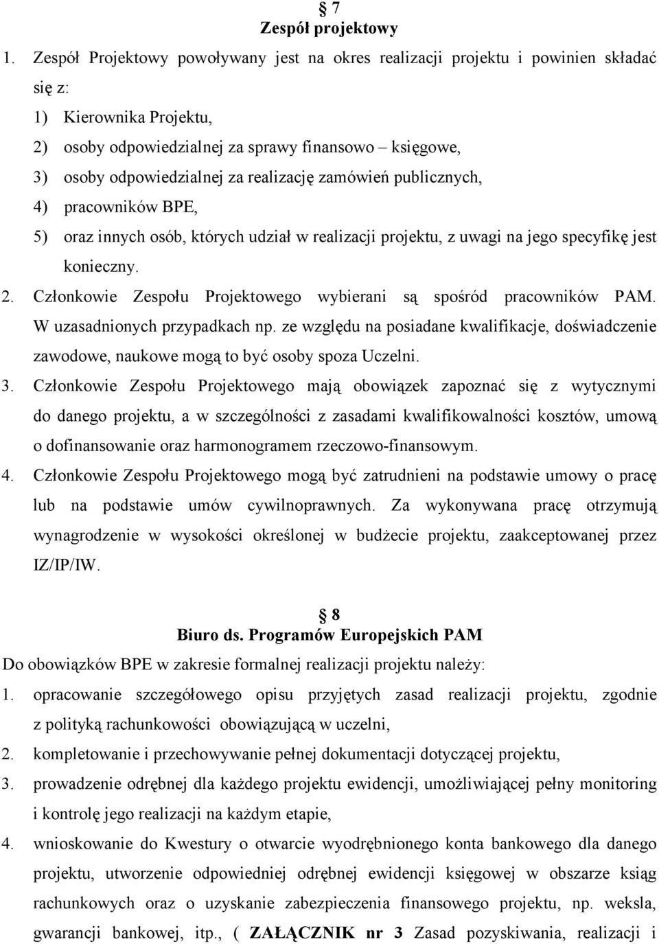 realizację zamówień publicznych, 4) pracowników BPE, 5) oraz innych osób, których udział w realizacji projektu, z uwagi na jego specyfikę jest konieczny. 2.